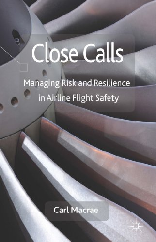 Close Calls: Managing Risk and Resilience in Airline Flight Safety [Hardcover]