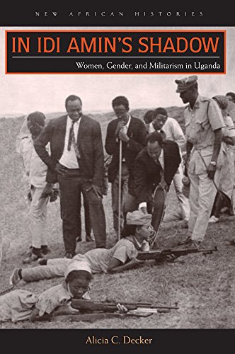 In Idi Amin&146s Shadow Women, Gender, and Militarism in Uganda [Hardcover]