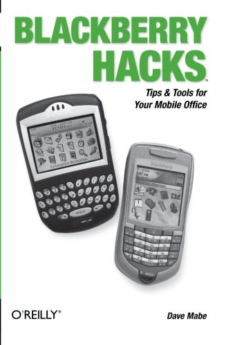 BlackBerry Hacks Tips &amp Tools for Your Mobile Office [Paperback]