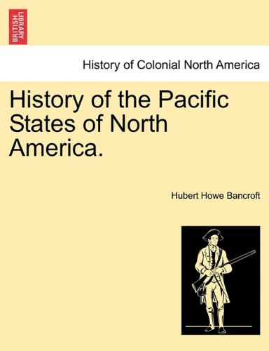 History Of The Pacific States Of North America. [Paperback]