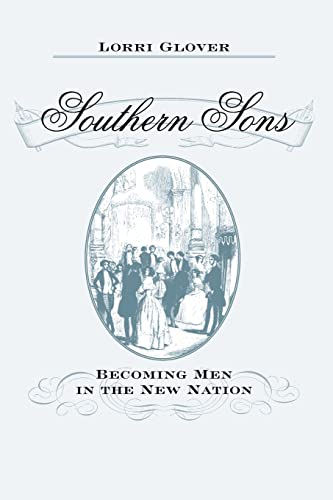 Southern Sons Becoming Men In The New Nation [Paperback]
