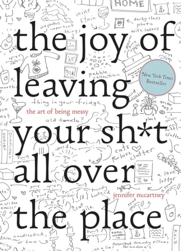 The Joy of Leaving Your Sh*t All Over the Place The Art of Being Messy [Hardcover]