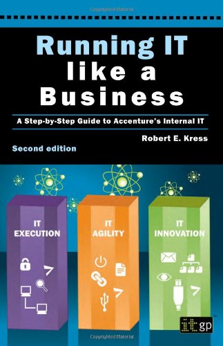 Running It Like A Business A Step-By-Step Guide To Accenture's Internal It [Paperback]