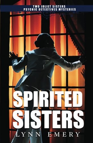 Spirited Sisters - Two Joliet Sisters Psychic Detectives Mysteries (volume 1) [Paperback]
