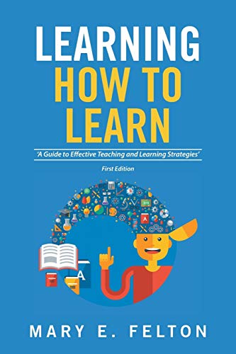 Learning How to Learn  'a Guide to Effective Teaching and Learning Strategies' [Paperback]