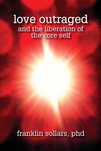 Love Outraged And The Liberation Of The Core Self [Paperback]