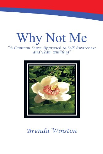 Why Not Me  A Common Sense Approach to Self-Awareness and Team Building [Paperback]