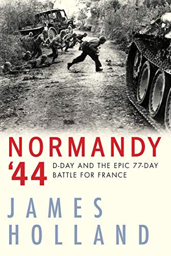 Normandy '44 D-Day and the Epic 77-Day Battle for France [Paperback]