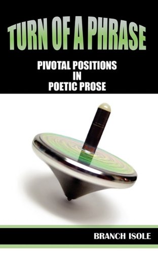 Turn Of A Phrase Pivotal Positions In Poetic Prose [Paperback]