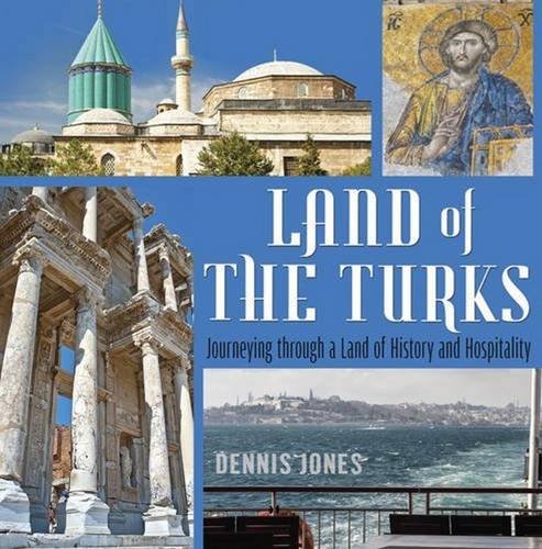 Land of the Turks Journeying through a Land of History and Hospitality [Paperback]