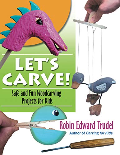Lets Carve Safe and Fun Woodcarving Projects for Kids [Paperback]