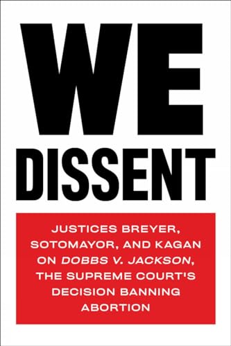 We Dissent Justices Breyer, Sotomayor, and Kagan on Dobbs v. Jackson, the Supre [Paperback]