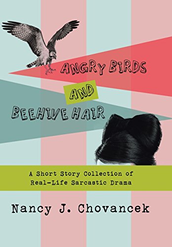 Angry Birds and Beehive Hair  A Short Story Collection of Real-Life Sarcastic D [Hardcover]