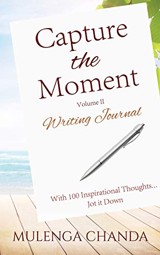 Capture the Moment  Writing Journal Volume II - with 100 Inspirational Thoughts [Hardcover]