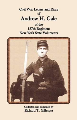 Civil War Letters And Diary Of Andrew H. Gale Of The 137th Regiment, New York St [Paperback]