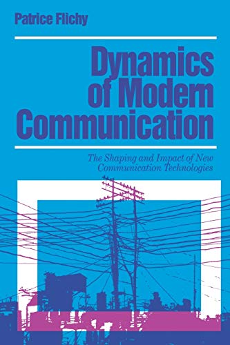 Dynamics of Modern Communication The Shaping and Impact of New Communication Te [Paperback]