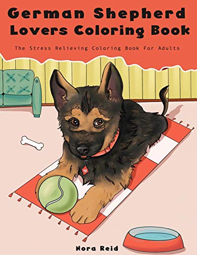 German Shepherd Lovers Coloring Book - The Stress Relieving Dog Coloring Book Fo