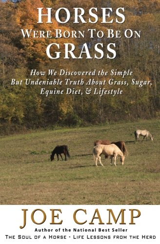 Horses Were Born To Be On Grass How We Discovered The Simple But Undeniable Tru [Paperback]