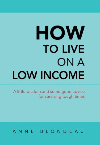 How To Live On A Low Income A Little Wisdom And Some Good Advice For Surviving  [Hardcover]
