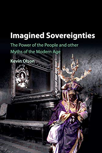 Imagined Sovereignties The Power of the People and Other Myths of the Modern Ag [Paperback]
