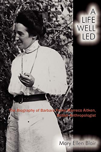 Life Well Led  The Biography of Barbara Freire-Marreco Aitken, British Anthropo [Paperback]