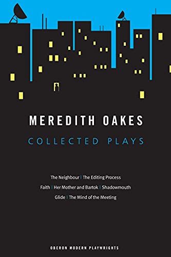 Meredith Oakes Collected Plays (The Neighbour, the Editing Process, Faith, Her  [Paperback]