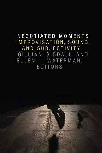 Negotiated Moments Improvisation, Sound, And Subjectivity (improvisation, Commu [Paperback]