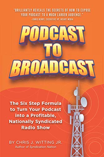 Podcast to Broadcast  The Proven Six Step Formula to Turn Your Podcast into a P [Paperback]
