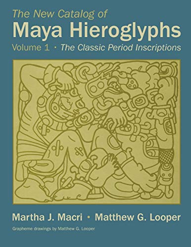 The New Catalog Of Maya Hieroglyphs, Volume One The Classic Period Inscriptions [Paperback]