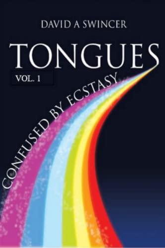 Tongues Volume 1 Confused By Ecstasy A Careful Study Of The Confusing Elements [Paperback]