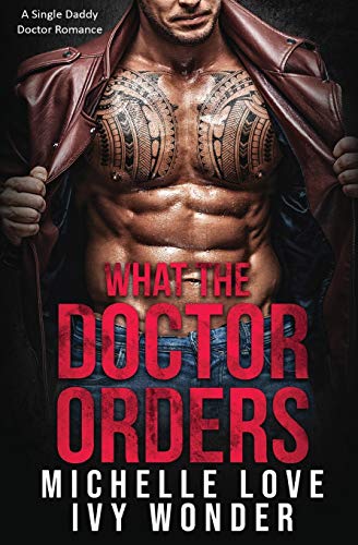 What the Doctor Orders  A Single Daddy Doctor Romance (Saved by the Doctor Book [Paperback]