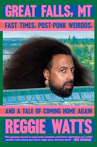 Great Falls, MT Fast Times, Post-Punk Weirdos, and a Tale of Coming Home Again [Hardcover]