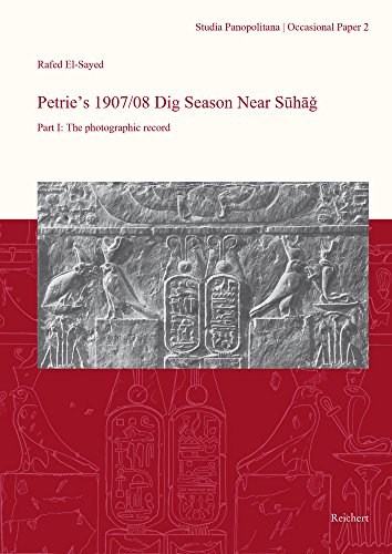 Petrie's 1907/08 Dig Season Near Suhag Part I The photographic record [Paperback]