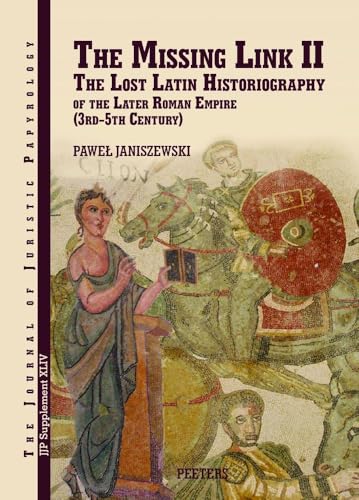 The Missing Link II The Lost Latin Historiography of the Later Empire (3rd-5th  [Hardcover]