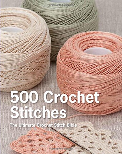 500 Crochet Stitches The Ultimate Crochet Stitch Bible [Hardcover]