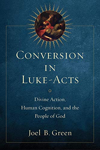 Conversion In Luke-Acts Divine Action, Human Cognition, And The People Of God [Paperback]