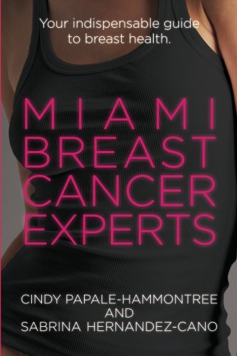 Miami Breast Cancer Experts Your Indispensable Guide To Breast Health [Paperback]