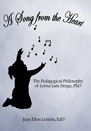 A Song From The Heart The Pedagogical Philosophy Of Lorna Lutz Heyge, Phd [Hardcover]