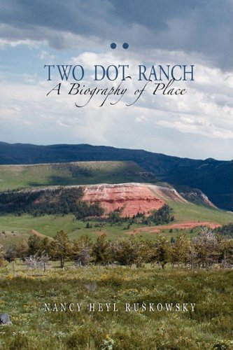 Two Dot Ranch, A Biography Of Place [Paperback]