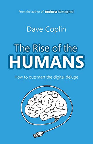 The Rise of the Humans How to outsmart the digital deluge [Paperback]