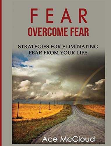 Fear Overcome Fear Strategies For Eliminating Fear From Your Life [Hardcover]