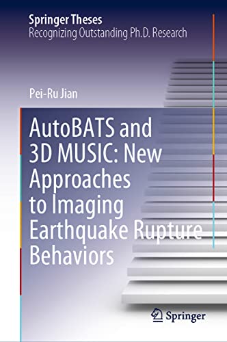 AutoBATS and 3D MUSIC New Approaches to Imaging Earthquake Rupture Behaviors [Hardcover]