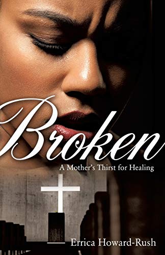 Broken A Mother's Thirst For Healing [Paperback]