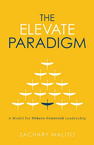 Elevate Paradigm  A Model for Others-Centered Leadership [Paperback]