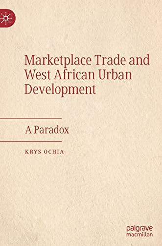 Marketplace Trade and  West African Urban Development A Paradox [Hardcover]