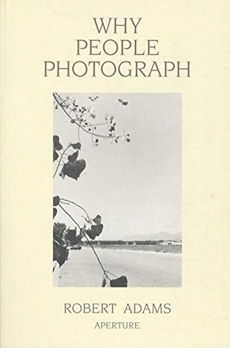 Robert Adams Why People Photograph Selected Essays And Reviews [Paperback]