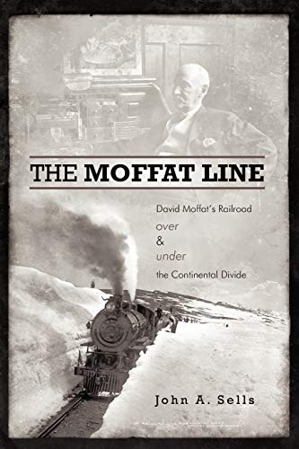 The Moffat Line David Moffat's Railroad Over And Under The Continental Divide [Paperback]