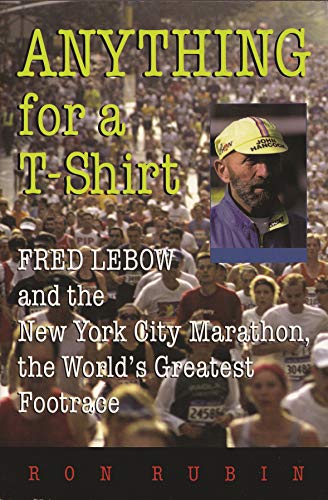 Anything For A T-Shirt Fred Lebow And The New York City Marathon, The World's G [Paperback]