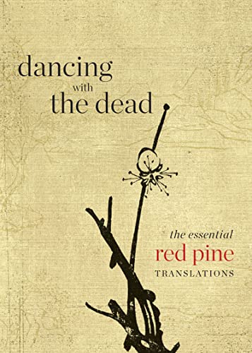 Dancing with the Dead The Essential Red Pine Translations [Paperback]