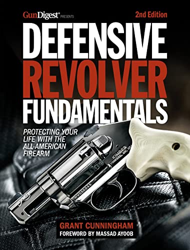 Defensive Revolver Fundamentals, 2nd Edition Protecting Your Life with the All- [Paperback]